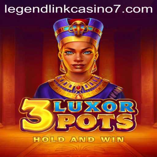 Exploring the Exciting World of 3LuxorPots in Legend Link Casino