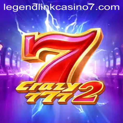 Crazy7772: Unveiling the Thrills of Legend Link Casino