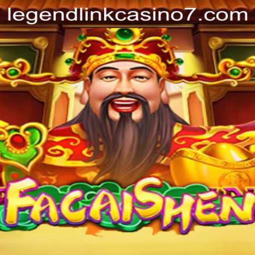 FaCaiShen: The Ultimate Adventure in Legend Link Casino