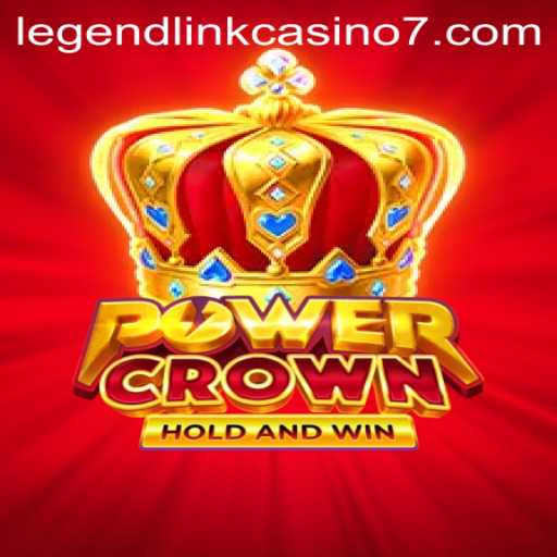 PowerCrown: A Glimpse into Legend Link Casino's Newest Gem